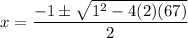 \displaystyle x=\frac{-1 \pm \sqrt{1^2-4(2)(67)}}{2}