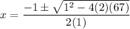 \displaystyle x=\frac{-1 \pm \sqrt{1^2-4(2)(67)}}{2(1)}