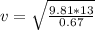 v=\sqrt{\frac{9.81*13}{0.67}}