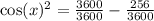 \cos(x)  {}^{2}  =  \frac{3600}{3600}   -  \frac{256}{3600}