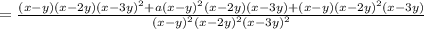 = \frac{(x - y)(x - 2y) {(x -3y)}^{2}  + a {(x - y)}^{2} (x - 2y)(x - 3y) + (x - y){(x - 2y)}^{2}(x - 3y) }{ {(x - y)}^{2} {(x - 2y)}^{2} {(x - 3y)}^{2} }