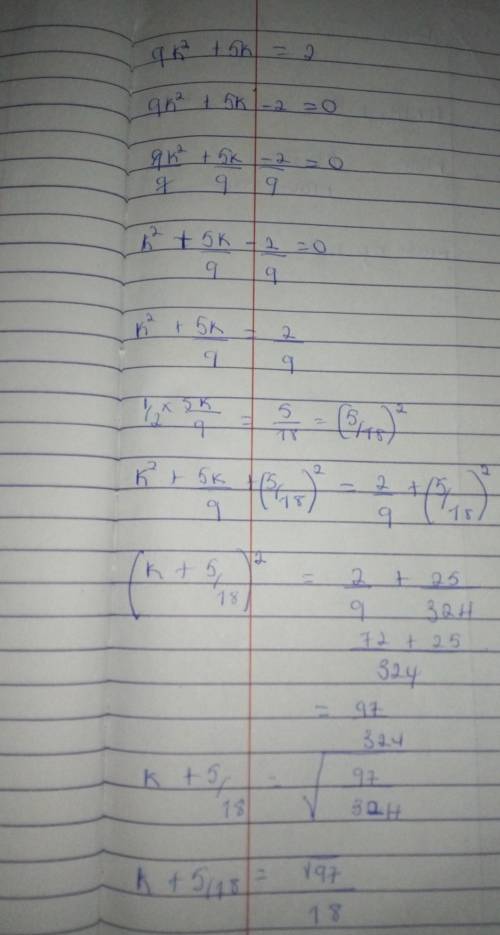Solving quadratic equation using the completing the square (a).9k²+5k=2​