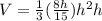 V=\frac{1}{3}(\frac{8h}{15})h^2h