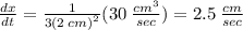 \frac{dx}{dt}  =  \frac{1}{3 {(2 \: cm)}^{2}}(30 \: \frac{ {cm}^{3} }{sec} ) = 2.5 \:  \frac{cm}{sec}