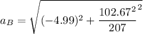 a_B = \sqrt{(-4.99)^2 + \dfrac{102.67^2}{207}^2 }