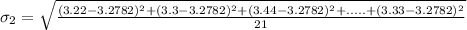 \sigma_2 = \sqrt{\frac{(3.22 - 3.2782)^2+(3.3 - 3.2782)^2+(3.44 - 3.2782)^2+.....+(3.33 - 3.2782)^2}{21}}