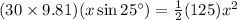 (30 \times 9.81) (x\sin 25^\circ)=\frac{1}{2}(125)x^2