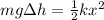 mg \Delta h = \frac{1}{2}kx^2