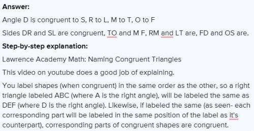 Please help me. Thank you

Polygon DRMF is congruent to SLTO. Name two sets of congruent angles and
