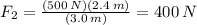 F_{2} = \frac{(500 \:N)(2.4 \:m)}{(3.0 \:m)} = 400 \:N