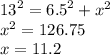 {13}^{2}  =  {6.5}^{2}  +  {x}^{2}  \\  {x}^{2}  = 126.75 \\ x = 11.2
