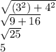 \sqrt{(3^{2} )+4^{2} } \\\sqrt{9+16}\\\sqrt{25}  \\5