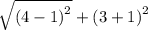 \sqrt{\left(4-1\right)^2}+\left(3+1\right)^2