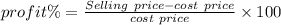 profit \% = \frac{Selling \ price - cost \ price}{cost \ price} \times 100\\