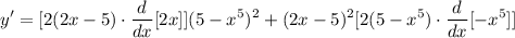 \displaystyle y' = [2(2x - 5) \cdot \frac{d}{dx}[2x]](5 - x^5)^2 + (2x - 5)^2[2(5 - x^5) \cdot \frac{d}{dx}[-x^5]]