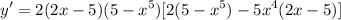 \displaystyle y' = 2(2x - 5)(5 - x^5)[2(5 - x^5) - 5x^4(2x - 5)]