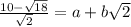\frac{10 -  \sqrt{18} }{ \sqrt{2} }  = a + b \sqrt{2}