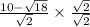 \frac{10 -  \sqrt{18} }{ \sqrt{2} }  \times  {  \frac{ \sqrt{2} }{ \sqrt{2} }  }