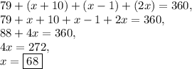 79+(x+10)+(x-1)+(2x)=360,\\79+x+10+x-1+2x=360,\\88+4x=360,\\4x=272,\\x=\boxed{68}