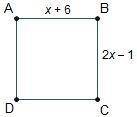 ABCD is a square. Square A B C D is shown. The length of A B is x + 6 and the length of B C is 2 x m