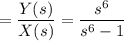 $=\frac{Y(s)}{X(s)}=\frac{s^6}{s^6-1}$