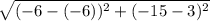 \sqrt{(-6-(-6))^2+(-15-3)^2}