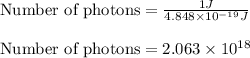 \text{Number of photons}=\frac{1J}{4.848\times 10^{-19}J}\\\\\text{Number of photons}=2.063\times 10^{18}
