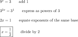 9^x=3\qquad\text{add 1}\\\\3^{2x}=3^1\qquad\text{express as powers of 3}\\\\2x=1\qquad\text{equate exponents of the same base}\\\\\boxed{x=\dfrac{1}{2}}\qquad\text{divide by 2}