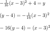-\frac{1}{16}(x-3)^2+4=y\\\\(y-4)= -\frac{1}{16}(x-3)^2\\\\-16(y-4)=(x-3)^2\\\\
