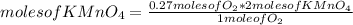 moles of KMnO_{4} =\frac{0.27 moles of O_{2} *2moles of KMnO_{4} }{1mole of O_{2} }