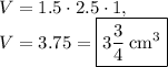 V=1.5\cdot 2.5\cdot 1,\\V=3.75=\boxed{3\frac{3}{4}\: \mathrm{cm^3}}
