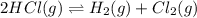 2HCl(g) \rightleftharpoons H_{2}(g) + Cl_{2}(g)