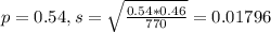 p = 0.54, s = \sqrt{\frac{0.54*0.46}{770}} = 0.01796