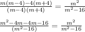 \frac{m(m-4)-4(m+4)}{(m-4)(m+4)} = \frac{m^2}{m^2-16}\\\\\frac{m^2 -4m -4m-16}{(m^2-16)} = \frac{m^2}{m^2-16}\\\\