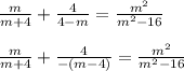 \frac{m}{m+4} + \frac{4}{4-m} = \frac{m^2}{m^2-16}\\\\\frac{m}{m+4} + \frac{4}{-(m-4)} = \frac{m^2}{m^2-16}\\\\