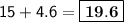 \mathsf{15 + 4.6 = \boxed{\bf 19.6}}
