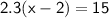\mathsf{2.3(x - 2) = 15}