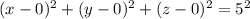(x-0)^{2}+(y-0)^{2}+(z-0)^{2}=5^{2}