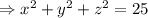 \Rightarrow x^{2}+y^{2}+z^{2}=25