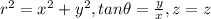 r^{2}=x^{2}+y^{2},tan\theta=\frac{y}{x},z=z