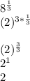 8^{\frac{1}{3} } \\(2)^{3*\frac{1}{3} }\\\\(2)^\frac{3}{3} \\2^1\\2