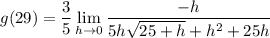 \displaystyle g(29) = \frac{3}{5} \lim_{h \to 0} \frac{-h}{5h\sqrt{25 + h} + h^2 + 25h}
