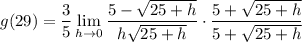 \displaystyle g(29) = \frac{3}{5} \lim_{h \to 0} \frac{5 - \sqrt{25 + h}}{h\sqrt{25 + h}} \cdot \frac{5 + \sqrt{25 + h}}{5 + \sqrt{25 + h}}