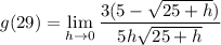 \displaystyle g(29) = \lim_{h \to 0} \frac{3(5 - \sqrt{25 + h})}{5h\sqrt{25 + h}}