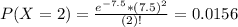 P(X = 2) = \frac{e^{-7.5}*(7.5)^{2}}{(2)!} = 0.0156