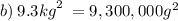 b) \: 9.3 {kg}^{2}  \:  = 9,300,000 {g}^{2}