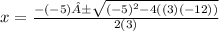 x=\frac{-(-5)±\sqrt{(-5)^{2} -4((3)(-12))} }{2(3)}