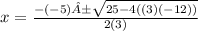 x=\frac{-(-5)±\sqrt{25 -4((3)(-12))} }{2(3)}