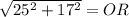 \sqrt{25 {}^{2} + 17 {}^{2}  }  = {OR}
