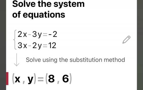 The value of x in the solution to the system
2x - 3y = -2
3x – 2y = 12